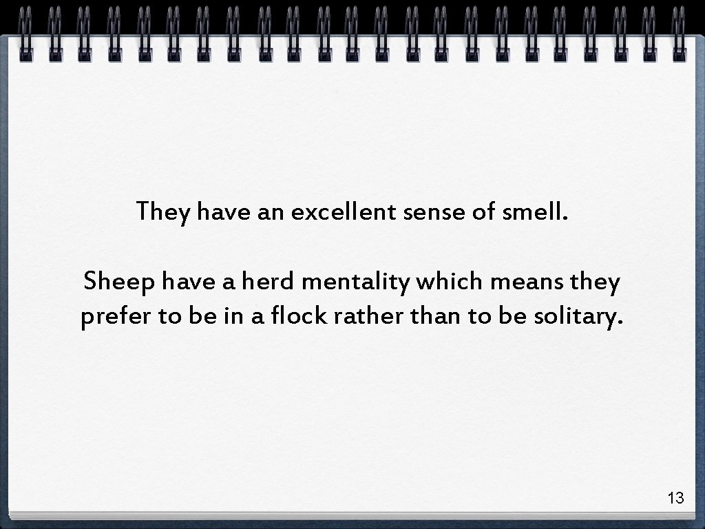 They have an excellent sense of smell. Sheep have a herd mentality which means They have an excellent sense of smell. Sheep have a herd mentality which means