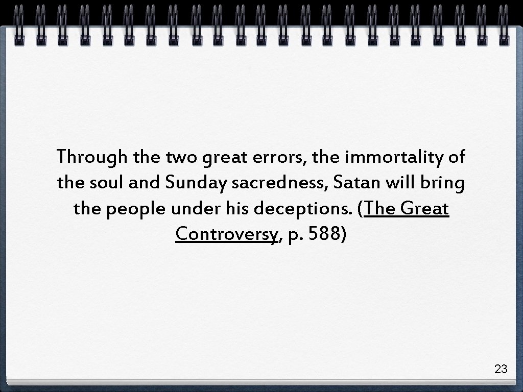Through the two great errors, the immortality of the soul and Sunday sacredness, Satan Through the two great errors, the immortality of the soul and Sunday sacredness, Satan