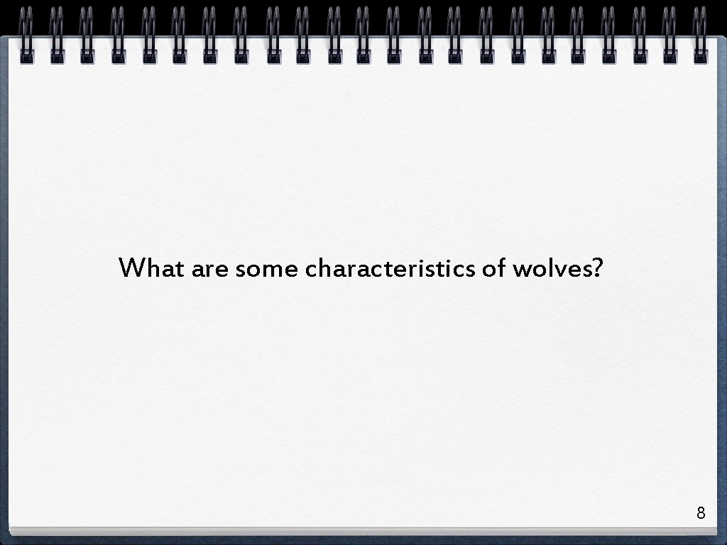 What are some characteristics of wolves? 8 What are some characteristics of wolves? 8
