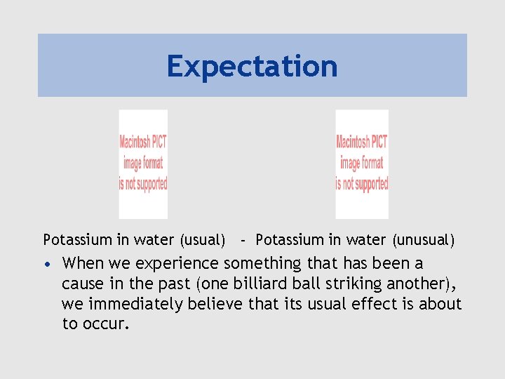 Expectation Potassium in water (usual) - Potassium in water (unusual) • When we experience