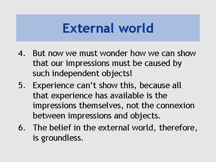 External world 4. But now we must wonder how we can show that our