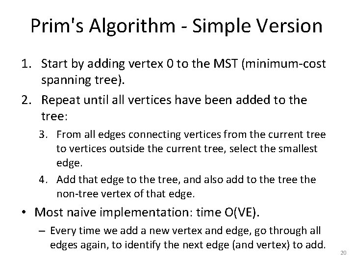 Prim's Algorithm - Simple Version 1. Start by adding vertex 0 to the MST