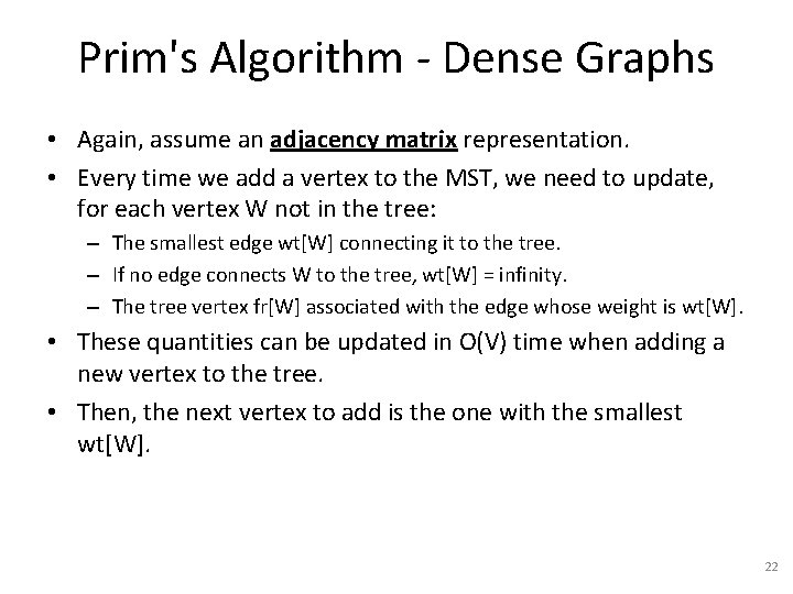 Prim's Algorithm - Dense Graphs • Again, assume an adjacency matrix representation. • Every