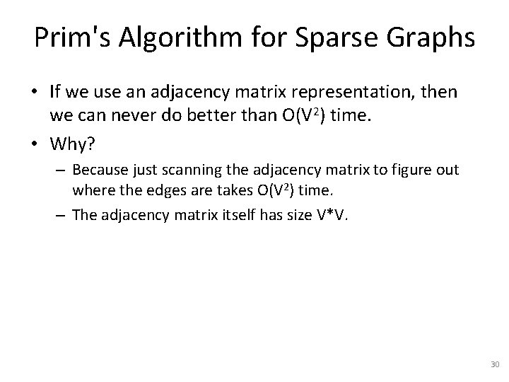 Prim's Algorithm for Sparse Graphs • If we use an adjacency matrix representation, then