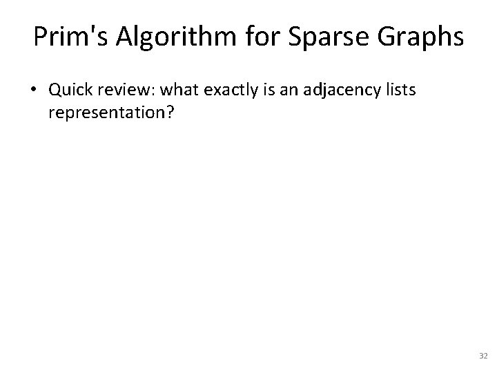 Prim's Algorithm for Sparse Graphs • Quick review: what exactly is an adjacency lists