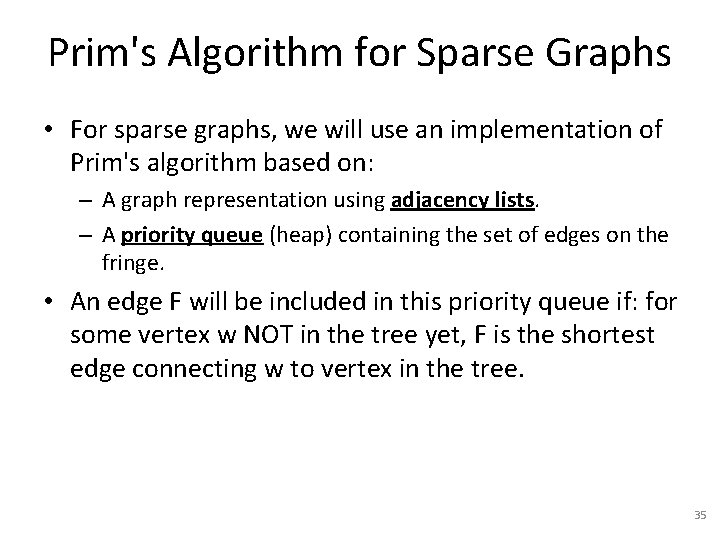 Prim's Algorithm for Sparse Graphs • For sparse graphs, we will use an implementation