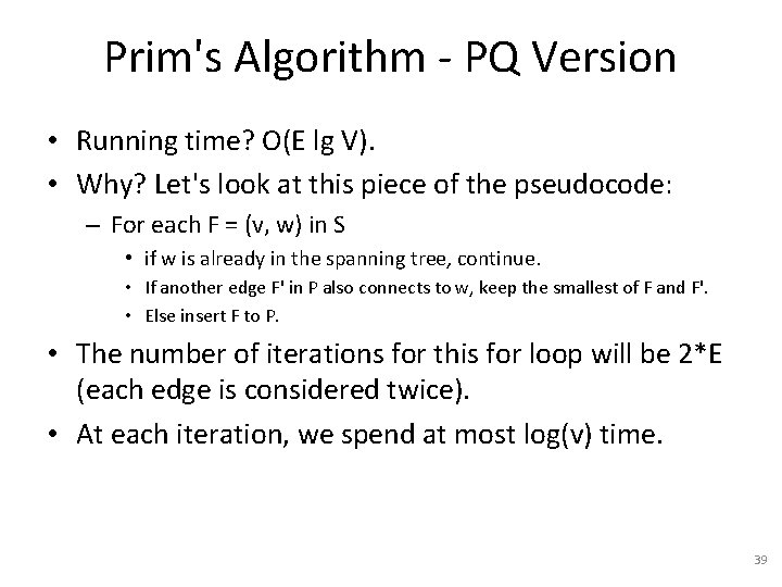 Prim's Algorithm - PQ Version • Running time? O(E lg V). • Why? Let's