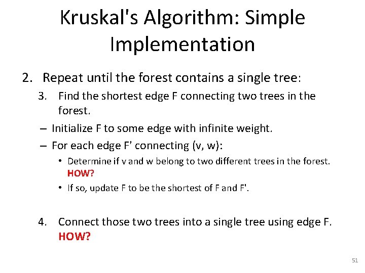 Kruskal's Algorithm: Simple Implementation 2. Repeat until the forest contains a single tree: 3.