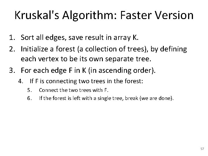 Kruskal's Algorithm: Faster Version 1. Sort all edges, save result in array K. 2.