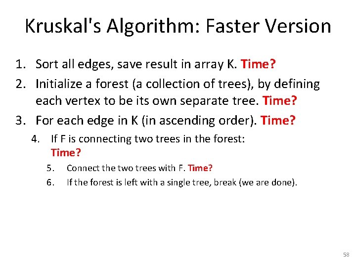 Kruskal's Algorithm: Faster Version 1. Sort all edges, save result in array K. Time?