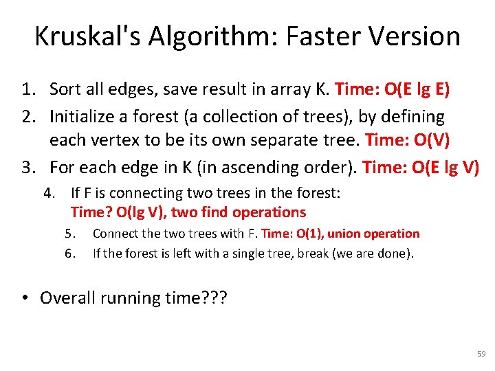 Kruskal's Algorithm: Faster Version 1. Sort all edges, save result in array K. Time: