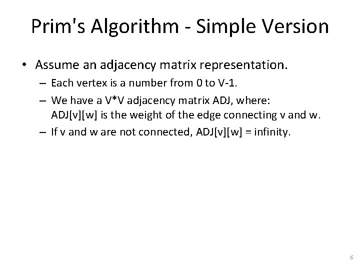 Prim's Algorithm - Simple Version • Assume an adjacency matrix representation. – Each vertex