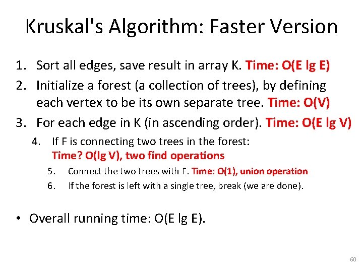 Kruskal's Algorithm: Faster Version 1. Sort all edges, save result in array K. Time: