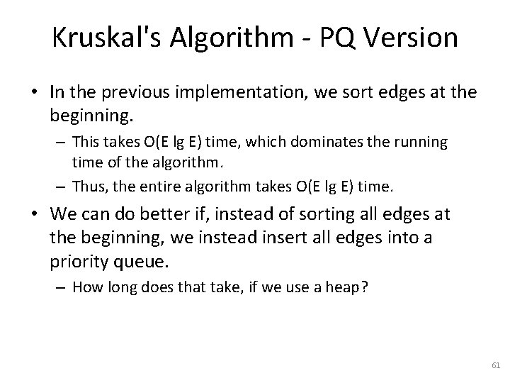 Kruskal's Algorithm - PQ Version • In the previous implementation, we sort edges at