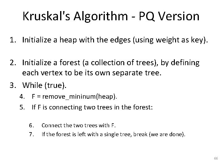 Kruskal's Algorithm - PQ Version 1. Initialize a heap with the edges (using weight