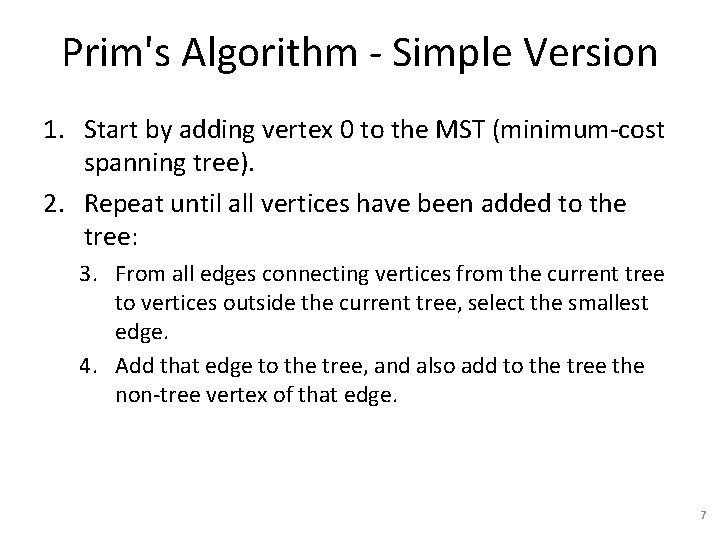 Prim's Algorithm - Simple Version 1. Start by adding vertex 0 to the MST