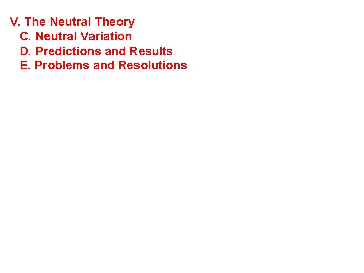 V. The Neutral Theory C. Neutral Variation D. Predictions and Results E. Problems and