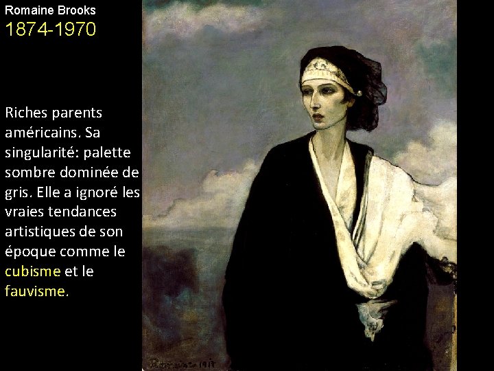 Romaine Brooks 1874 -1970 Riches parents américains. Sa singularité: palette sombre dominée de gris.