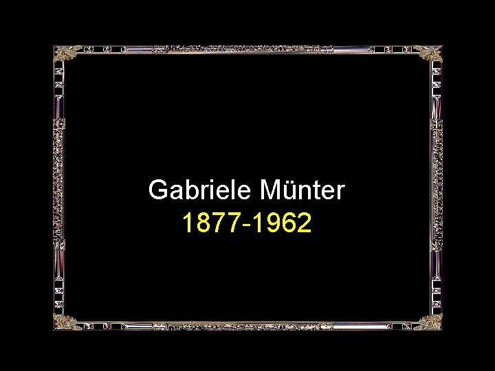 Gabriele Münter 1877 -1962 