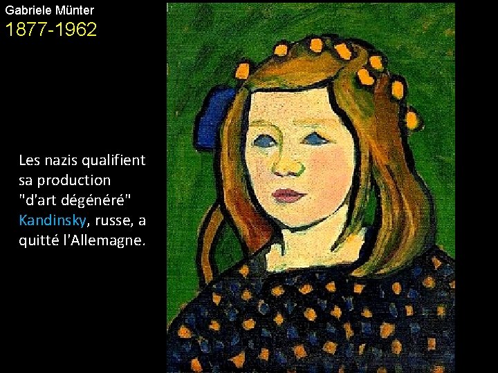 Gabriele Münter 1877 -1962 Les nazis qualifient sa production "d'art dégénéré" Kandinsky, russe, a