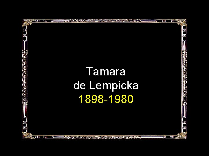 Tamara de Lempicka 1898 -1980 