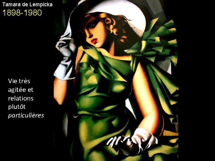 Tamara de Lempicka 1898 -1980 Vie très agitée et relations plutôt particulières 