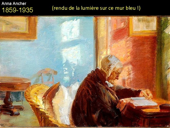 Anna Ancher 1859 -1935 (rendu de la lumière sur ce mur bleu !) 