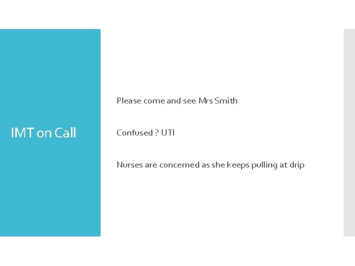 Please come and see Mrs Smith IMT on Call Confused ? UTI Nurses are