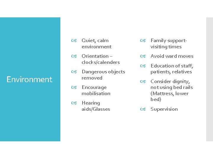 Environment Quiet, calm environment Family supportvisiting times Orientation – clocks/calenders Avoid ward moves Dangerous