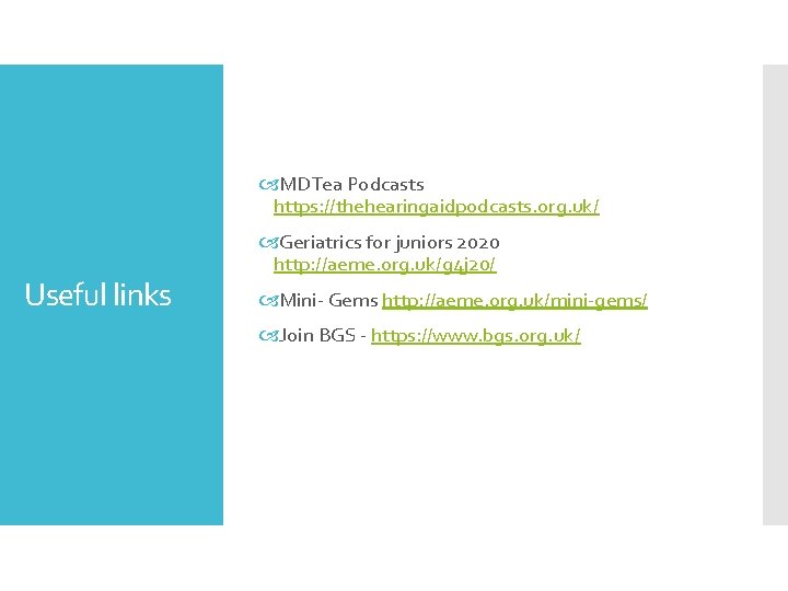  MDTea Podcasts https: //thehearingaidpodcasts. org. uk/ Useful links Geriatrics for juniors 2020 http: