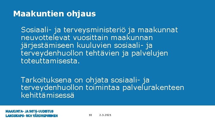 Maakuntien ohjaus • Sosiaali- ja terveysministeriö ja maakunnat neuvottelevat vuosittain maakunnan järjestämiseen kuuluvien sosiaali-