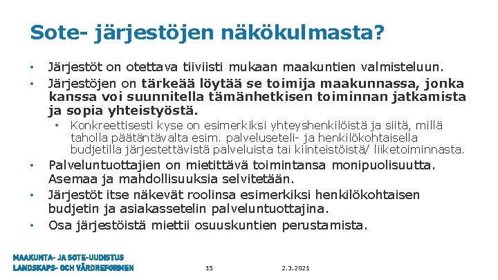 Sote- järjestöjen näkökulmasta? • • Järjestöt on otettava tiiviisti mukaan maakuntien valmisteluun. Järjestöjen on