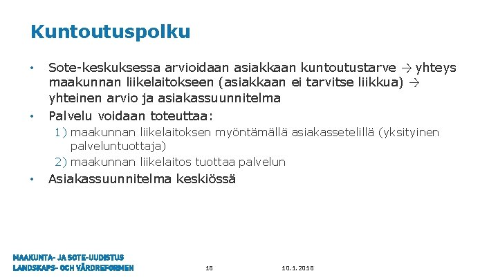 Kuntoutuspolku • • Sote-keskuksessa arvioidaan asiakkaan kuntoutustarve → yhteys maakunnan liikelaitokseen (asiakkaan ei tarvitse