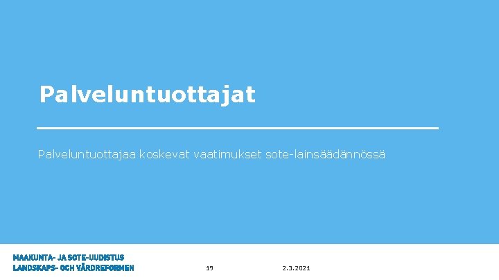 Palveluntuottajat Palveluntuottajaa koskevat vaatimukset sote-lainsäädännössä 19 2. 3. 2021 