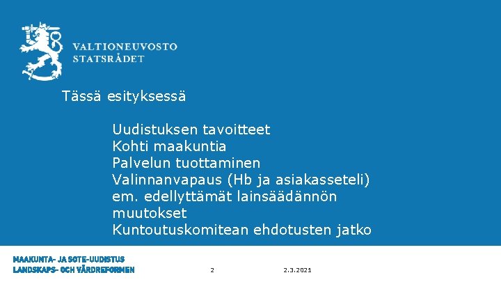 esityksessä Tässä esityksessä Uudistuksen tavoitteet Kohti maakuntia Palvelun tuottaminen Valinnanvapaus (Hb ja asiakasseteli) em.