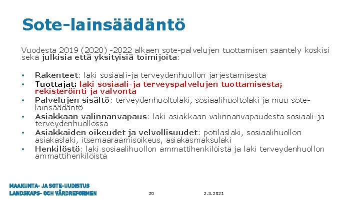 Sote-lainsäädäntö Vuodesta 2019 (2020) -2022 alkaen sote-palvelujen tuottamisen sääntely koskisi sekä julkisia että yksityisiä