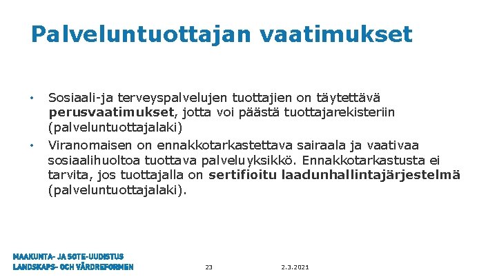 Palveluntuottajan vaatimukset • • Sosiaali-ja terveyspalvelujen tuottajien on täytettävä perusvaatimukset, jotta voi päästä tuottajarekisteriin