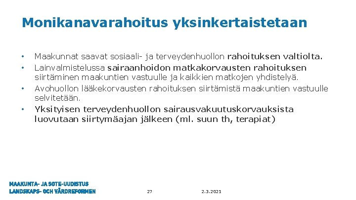 Monikanavarahoitus yksinkertaistetaan • • Maakunnat saavat sosiaali- ja terveydenhuollon rahoituksen valtiolta. Lainvalmistelussa sairaanhoidon matkakorvausten