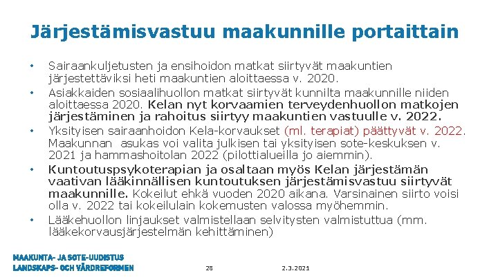 Järjestämisvastuu maakunnille portaittain • • • Sairaankuljetusten ja ensihoidon matkat siirtyvät maakuntien järjestettäviksi heti