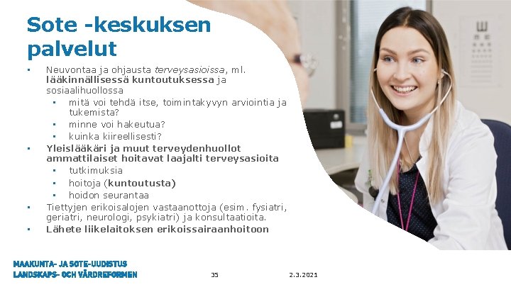 Sote -keskuksen palvelut • • Neuvontaa ja ohjausta terveysasioissa, ml. lääkinnällisessä kuntoutuksessa ja sosiaalihuollossa