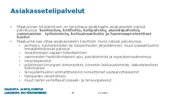 Asiakassetelipalvelut • • Maakunnan liikelaitoksen on tarjottava asiakkaalle asiakasseteli näissä palveluissa: kuntoutus, kotihoito, kotipalvelu,