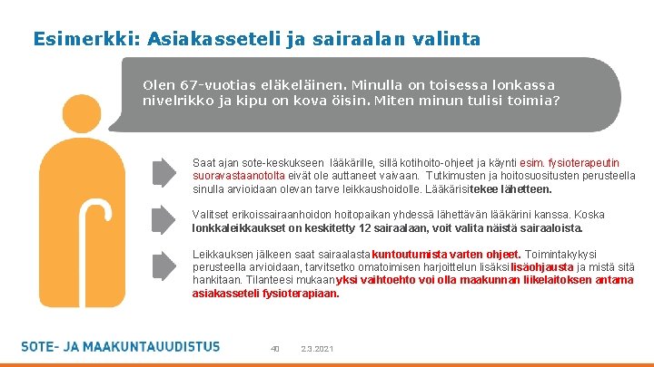 Esimerkki: Asiakasseteli ja sairaalan valinta Olen 67 -vuotias eläkeläinen. Minulla on toisessa lonkassa nivelrikko