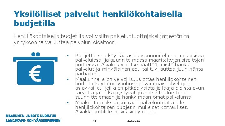 Yksilölliset palvelut henkilökohtaisella budjetilla Henkilökohtaisella budjetilla voi valita palveluntuottajaksi järjestön tai yrityksen ja vaikuttaa