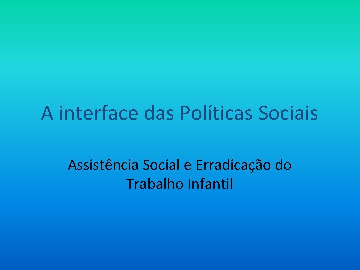 A interface das Políticas Sociais Assistência Social e Erradicação do Trabalho Infantil 