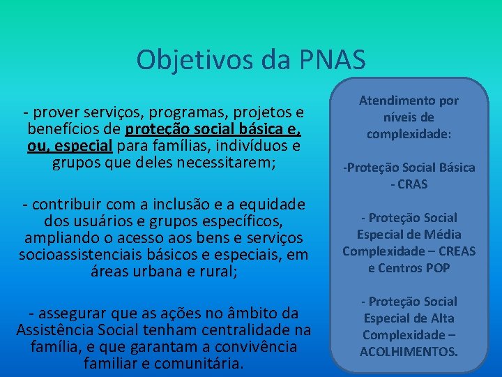 Objetivos da PNAS - prover serviços, programas, projetos e benefícios de proteção social básica