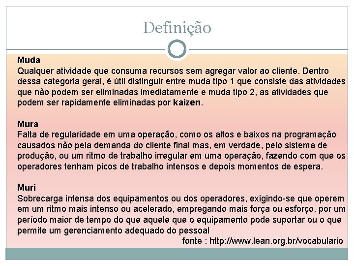 Definição Muda Qualquer atividade que consuma recursos sem agregar valor ao cliente. Dentro dessa