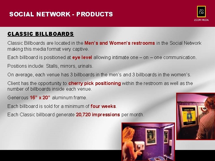 SOCIAL NETWORK - PRODUCTS CLASSIC BILLBOARDS Classic Billboards are located in the Men’s and