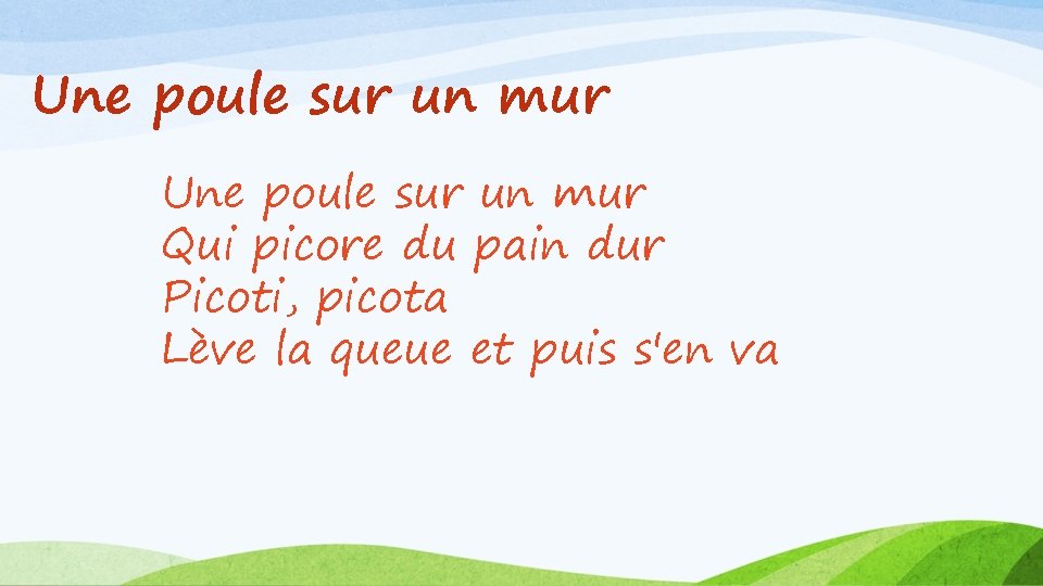 Une poule sur un mur Qui picore du pain dur Picoti, picota Lève la