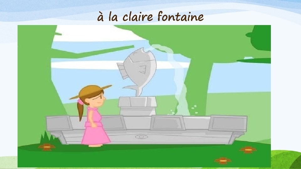  à la claire fontaine 