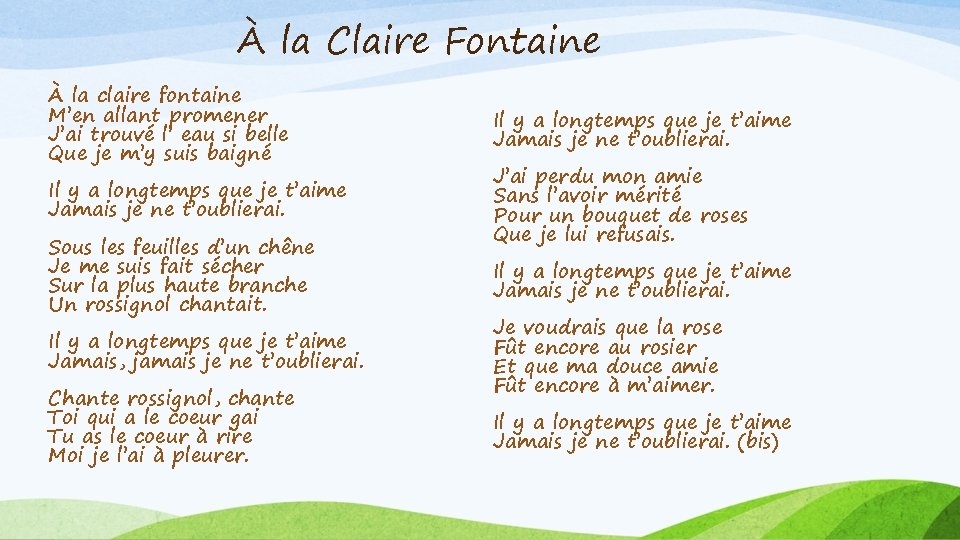 À la Claire Fontaine À la claire fontaine M’en allant promener J’ai trouvé l’